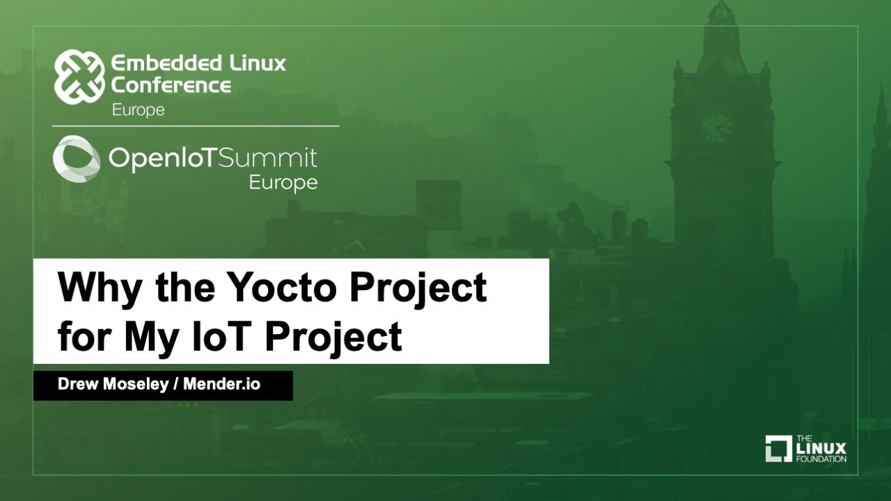 Why the Yocto Project for My IoT Project - Drew Moseley, Mender.io