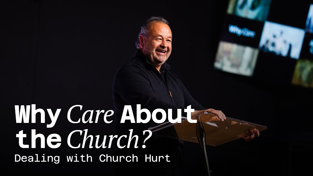 Why Care About The Church? | Dealing with Church Hurt