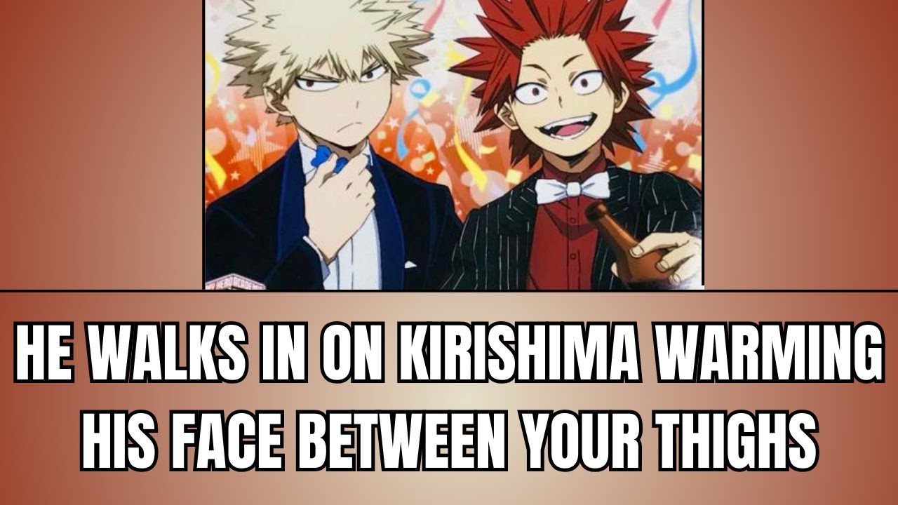 He walks in on kirishima warming his face between your thighs - Kiribaku x listener