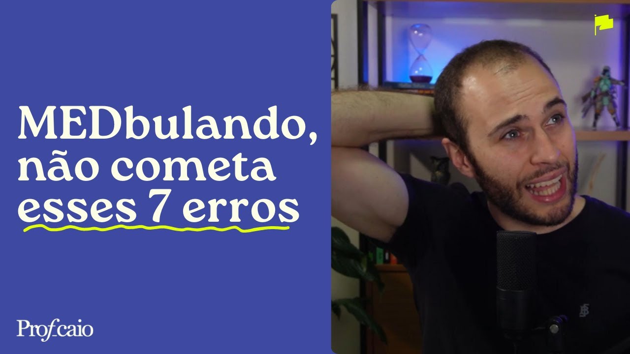 Os 7 ERROS que levam &agrave; reprova&ccedil;&atilde;o do MEDbulando