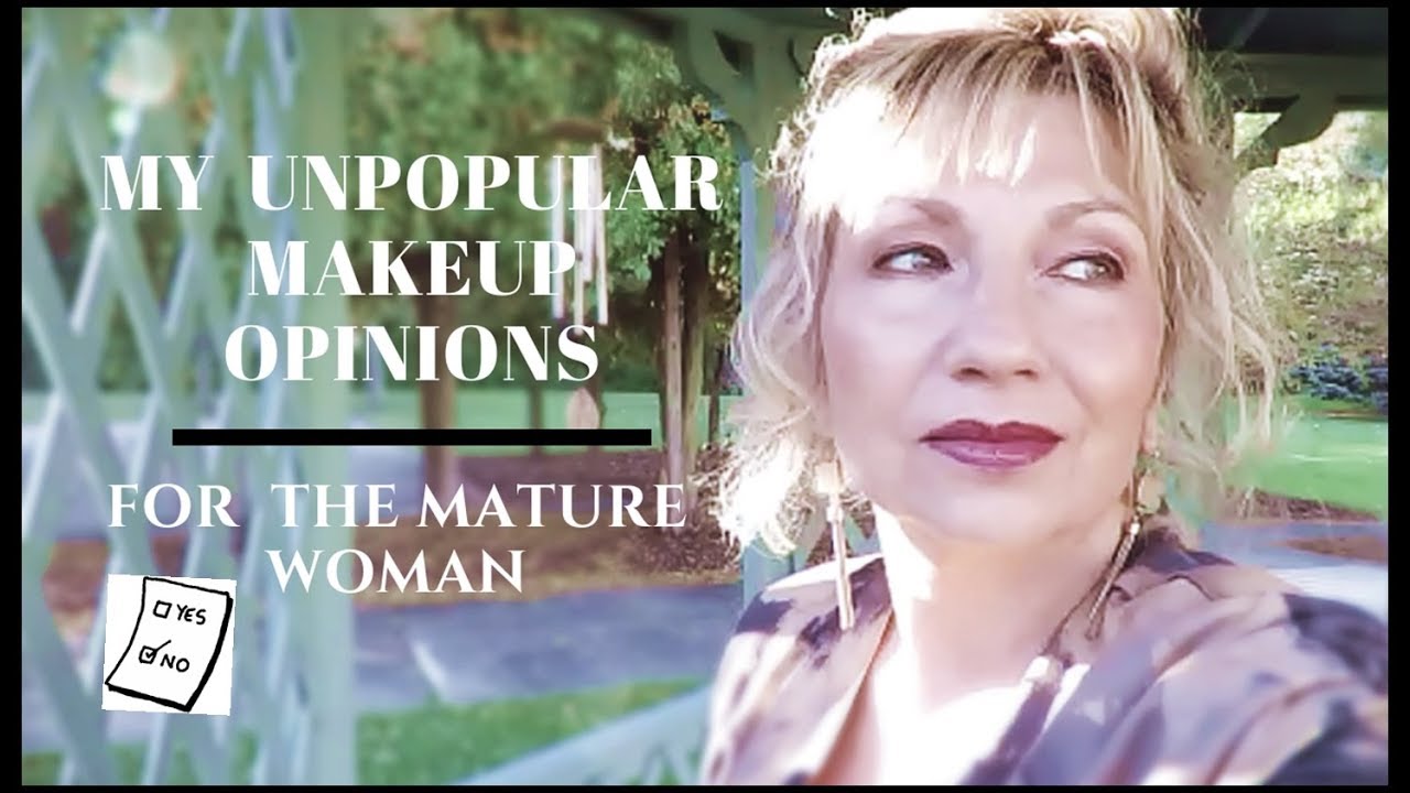 My Unpopular Opinions on Makeup - For The Mature Woman 2018