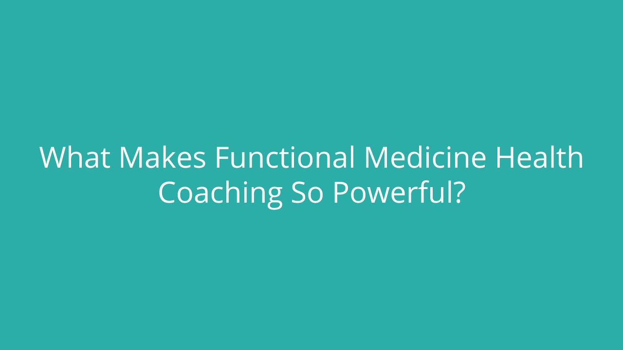 What Makes Functional Medicine Health Coaching So Powerful?