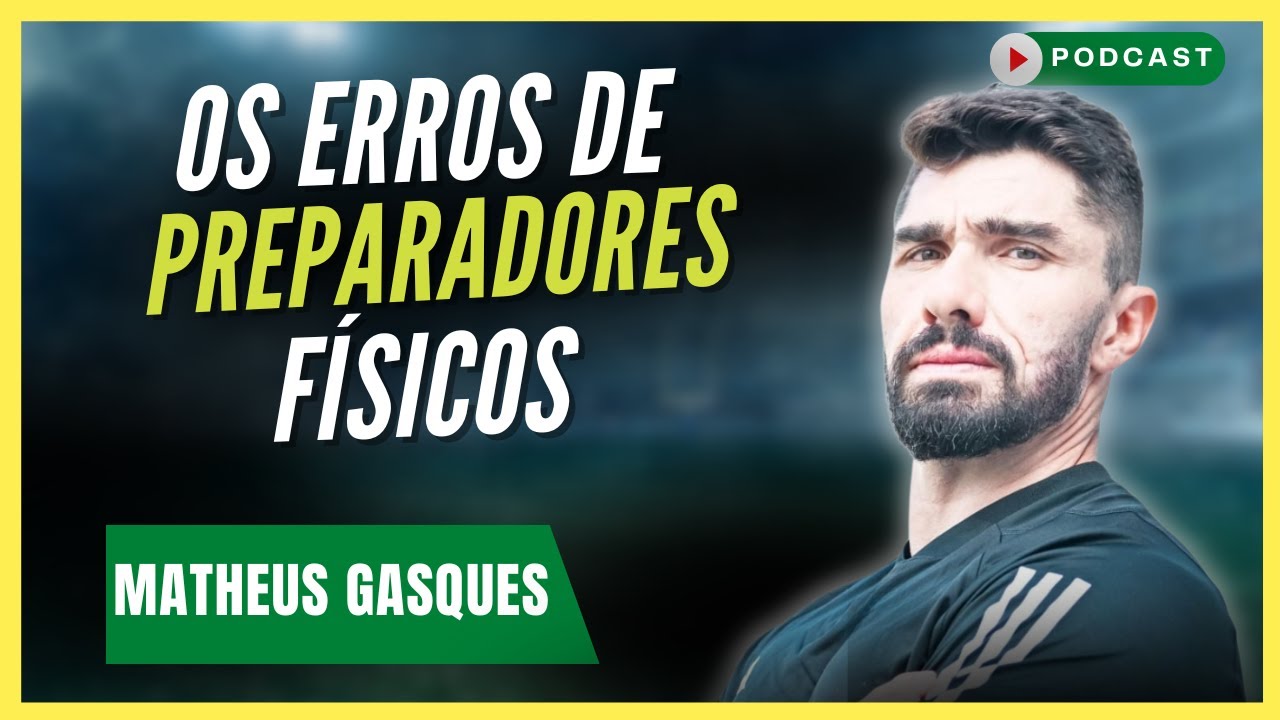 PRINCIPAIS ERROS cometidos por PREPARADORES FÍSICOS de FUTEBOL | Matheus Gasques - Podcast #176
