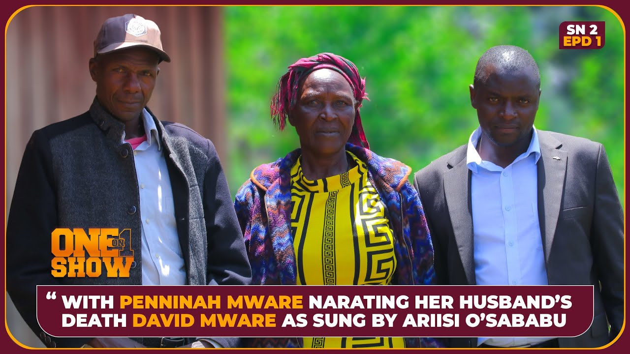 ONE ON ONE WITH PENNINAH MWARE NARATING HER HUSBANDS DEATH DAVID MWARE AS SUNG BY ARIISI OSABABU