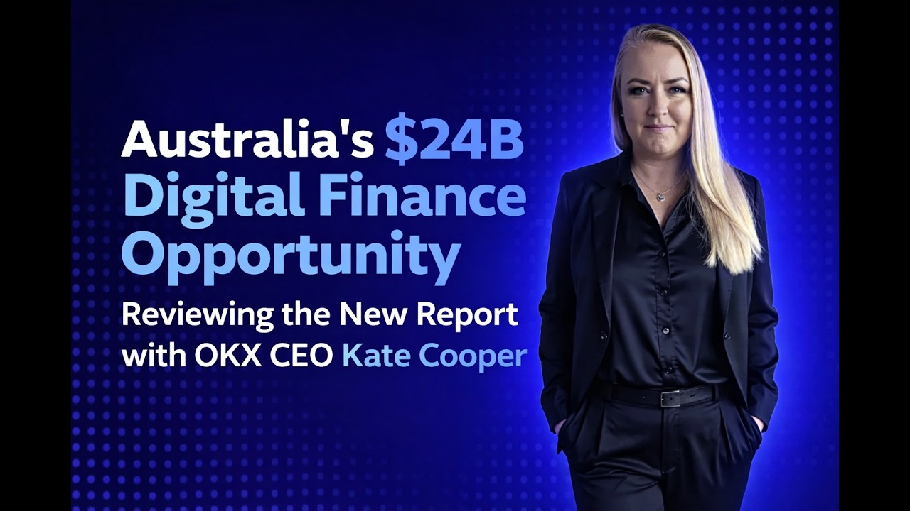 Australia’s $24B Digital Finance Opportunity — Reviewing the New Report with OKX CEO Kate Cooper