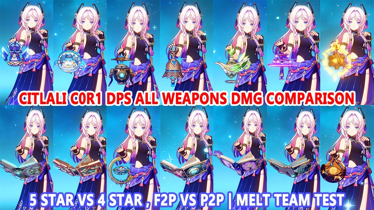 Citlali C0R1 DPS All Weapons DMG Comparison : 5 Star vs 4 Star , F2P vs P2P | Melt Team Test