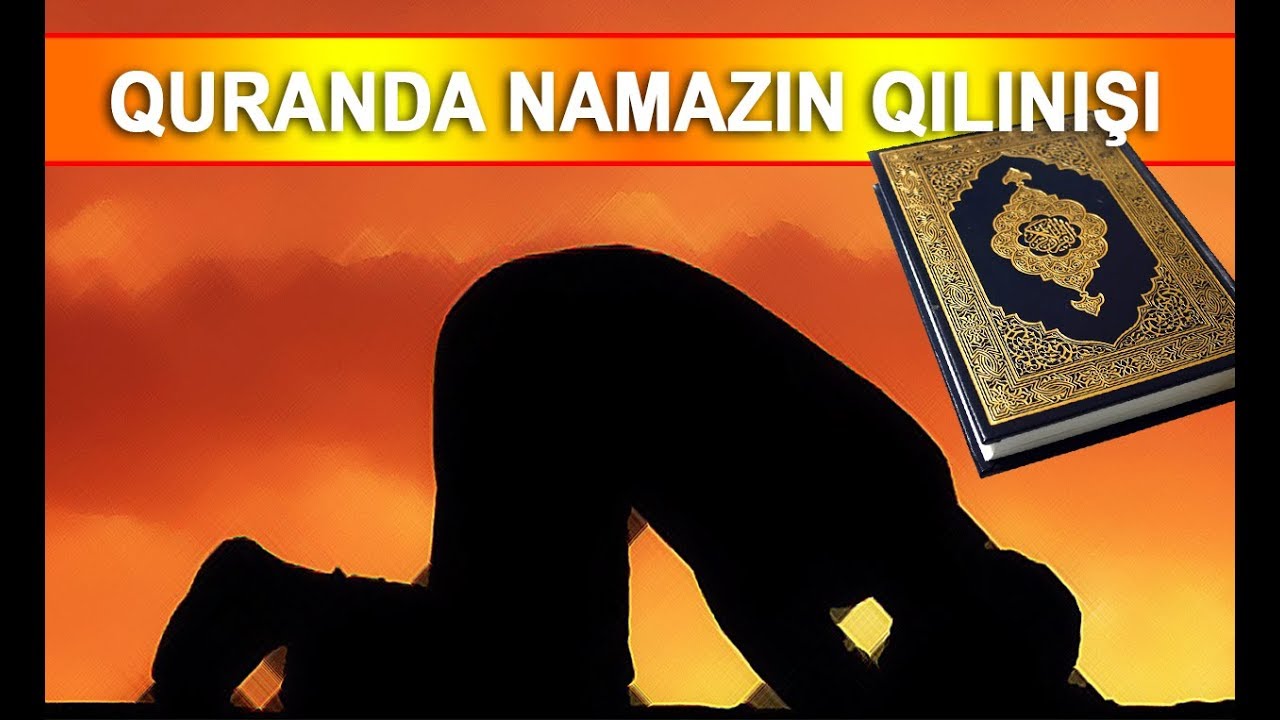 Qurana görə namaz necə qılınmalıdır?