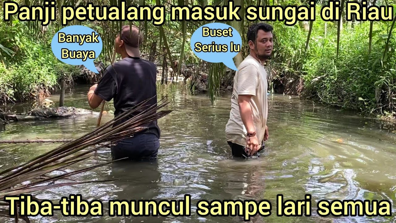 PANJI PETUALANG SAMPAI NEK4T MASUK SUNGAI DI RIAU INI LAH YANG TERJADI SEMUA LANGSUNG LARI