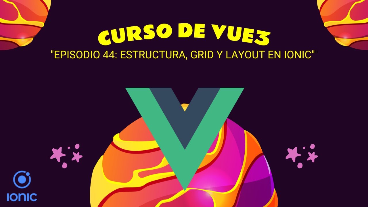 #44 Curso de VUE 3 - Profesional: Episodio 44 - ESTRUCTURA Y LAYOUT EN IONIC