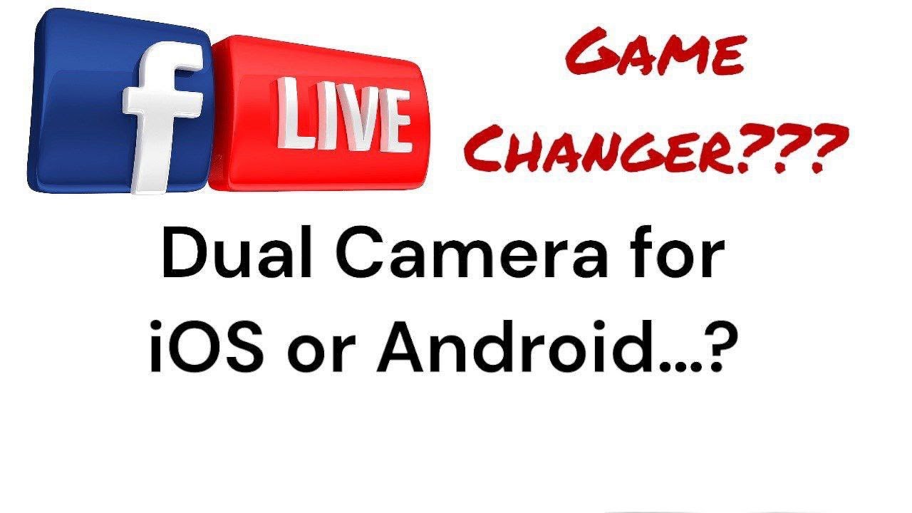 Facebook&rsquo;s LIVE Dual Camera for iOS or Android?