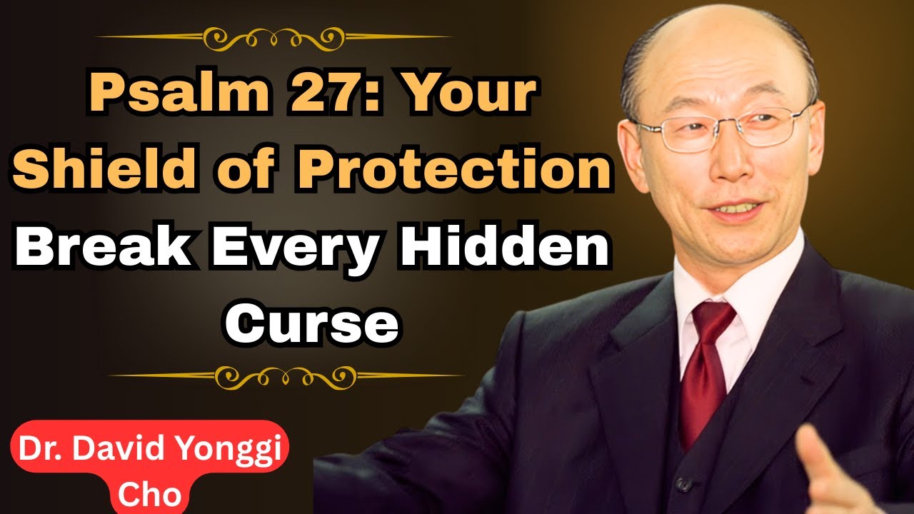 PSALM 27: Destroy Hidden Curses & Silence Secret Enemies Instantly!||Dr. David Yonggi Cho