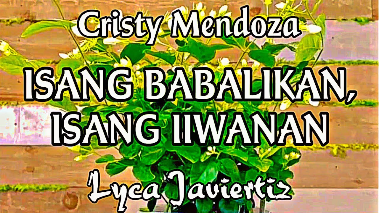 Isang Babalikan, Isang Iiwanan - Cristy Mendoza | Lyca Javiertiz | Lyrics