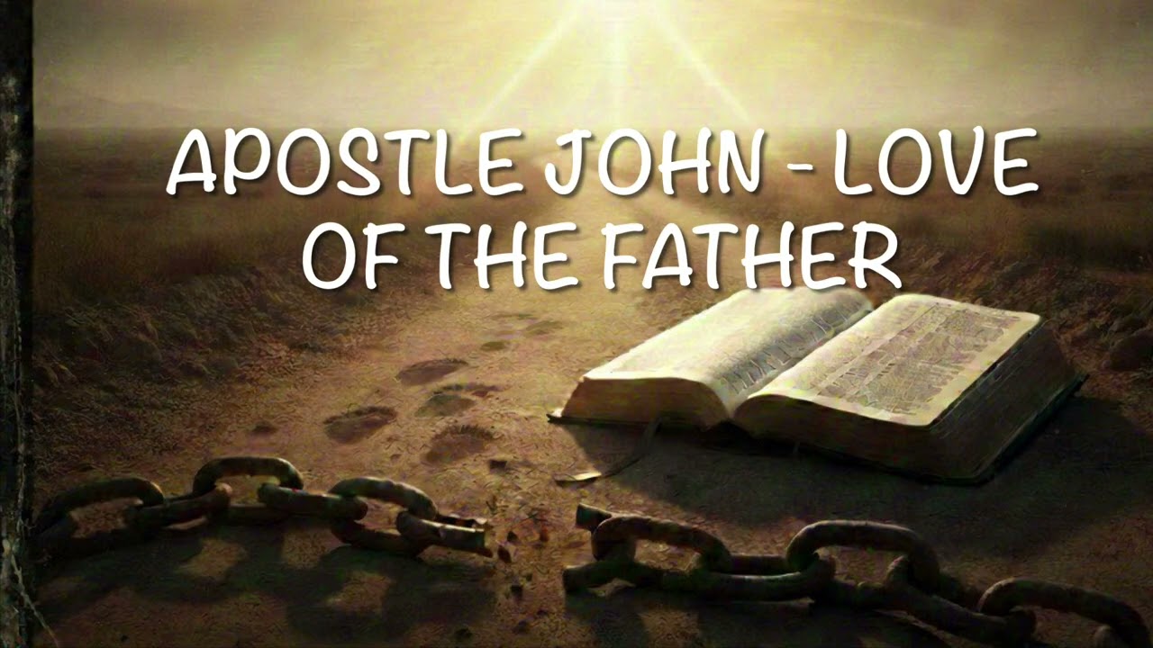 Apostle John - Love of the Father