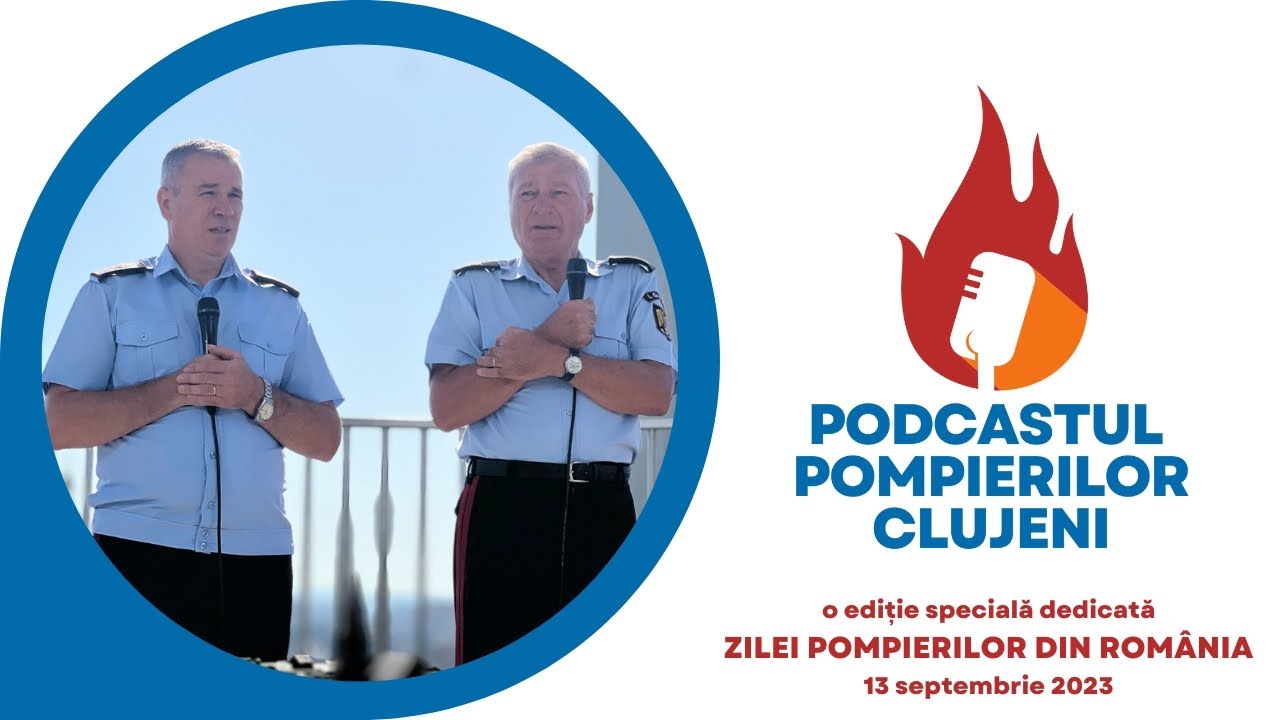 Podcastul Pompierilor Clujeni |Episodul 11| Ediție dedicată Zilei de 13 Septembrie