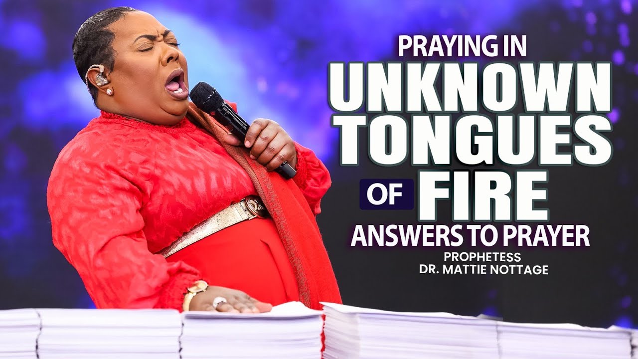 Praying In Unknown Tongues Of Fire/Answers To Prayer || PROPHETESS DR. MATTIE NOTTAGE