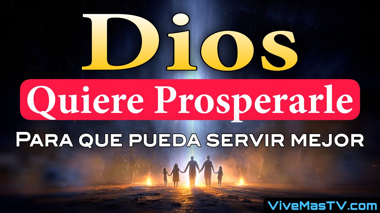 Dios Quiere Prosperarle y Bendecirle 🔥 Para Que Pueda Servir Mejor