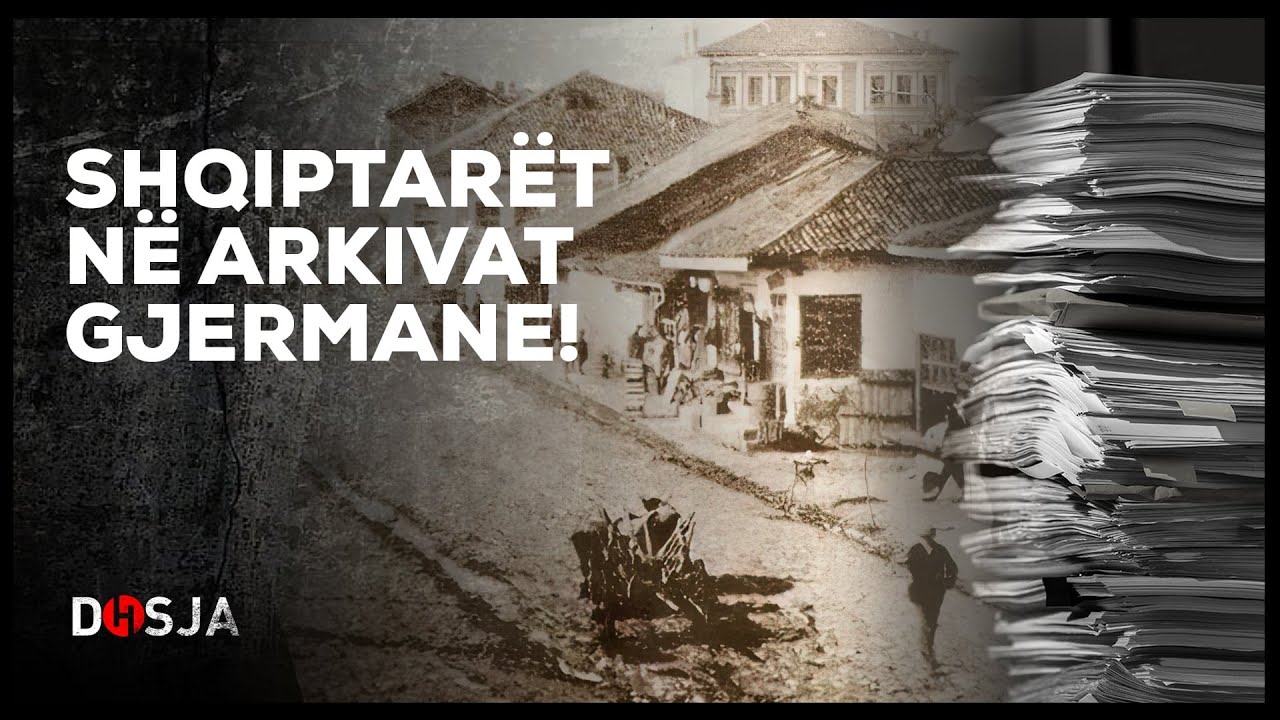Dosja Historike - Shqiptarët në arkivat gjermane!