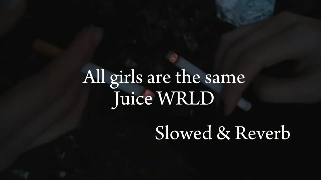 all girls are the same - juice wrld [slowed & reverb]