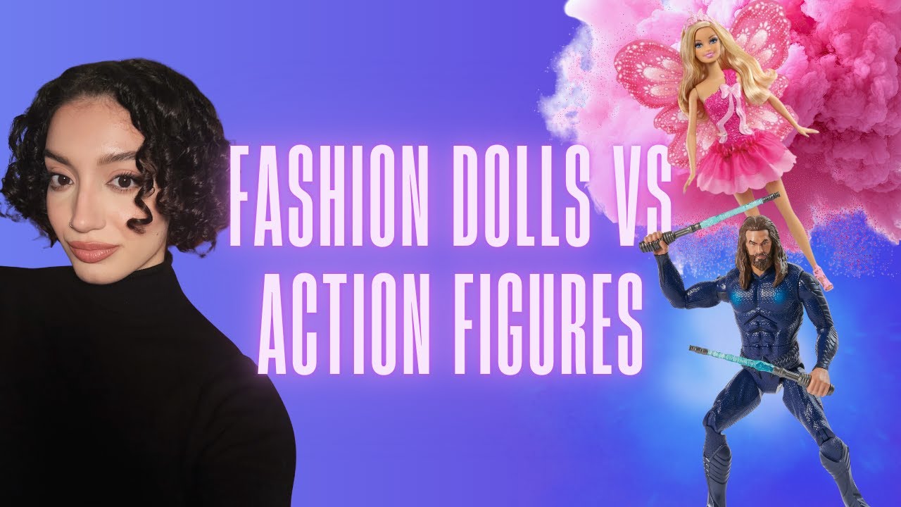 RIFLESSIONI SU: FASHION DOLLS VS ACTION FIGURES