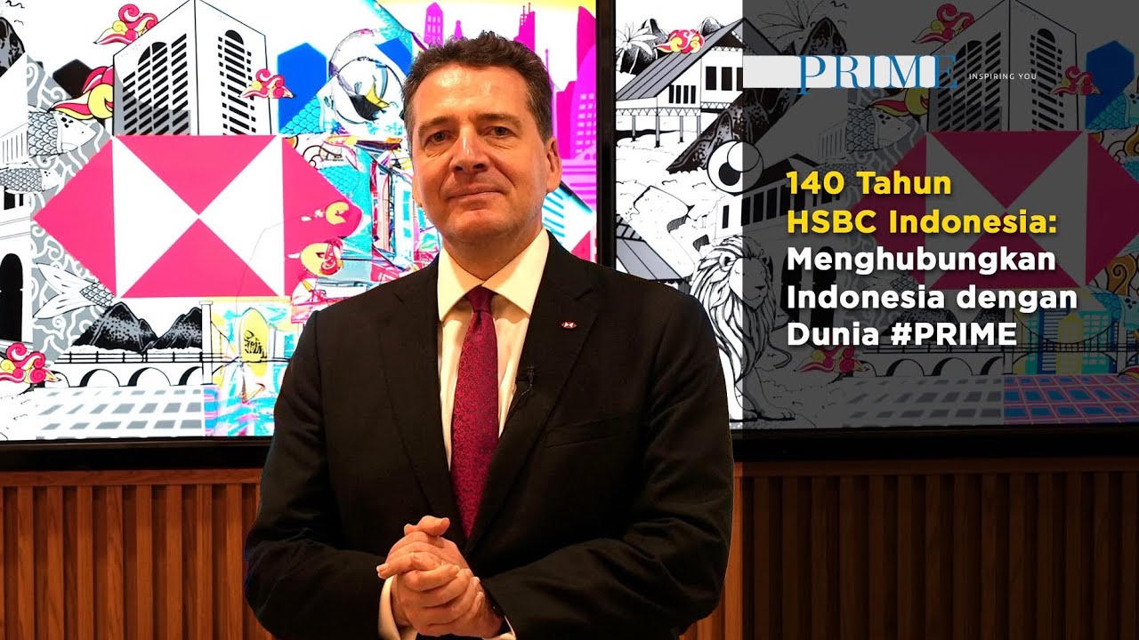 140 Tahun HSBC Indonesia: Menghubungkan Indonesia dengan Dunia #PRIME
