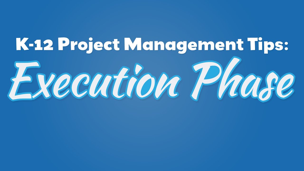 K-12 Project Management Tips: Execution Phase