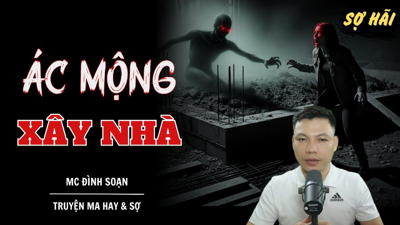 TRUYỆN MA: ÁC MỘNG XÂY NHÀ | TRUYỆN MA MC ĐÌNH SOẠN KỂ SỢ NHẤT