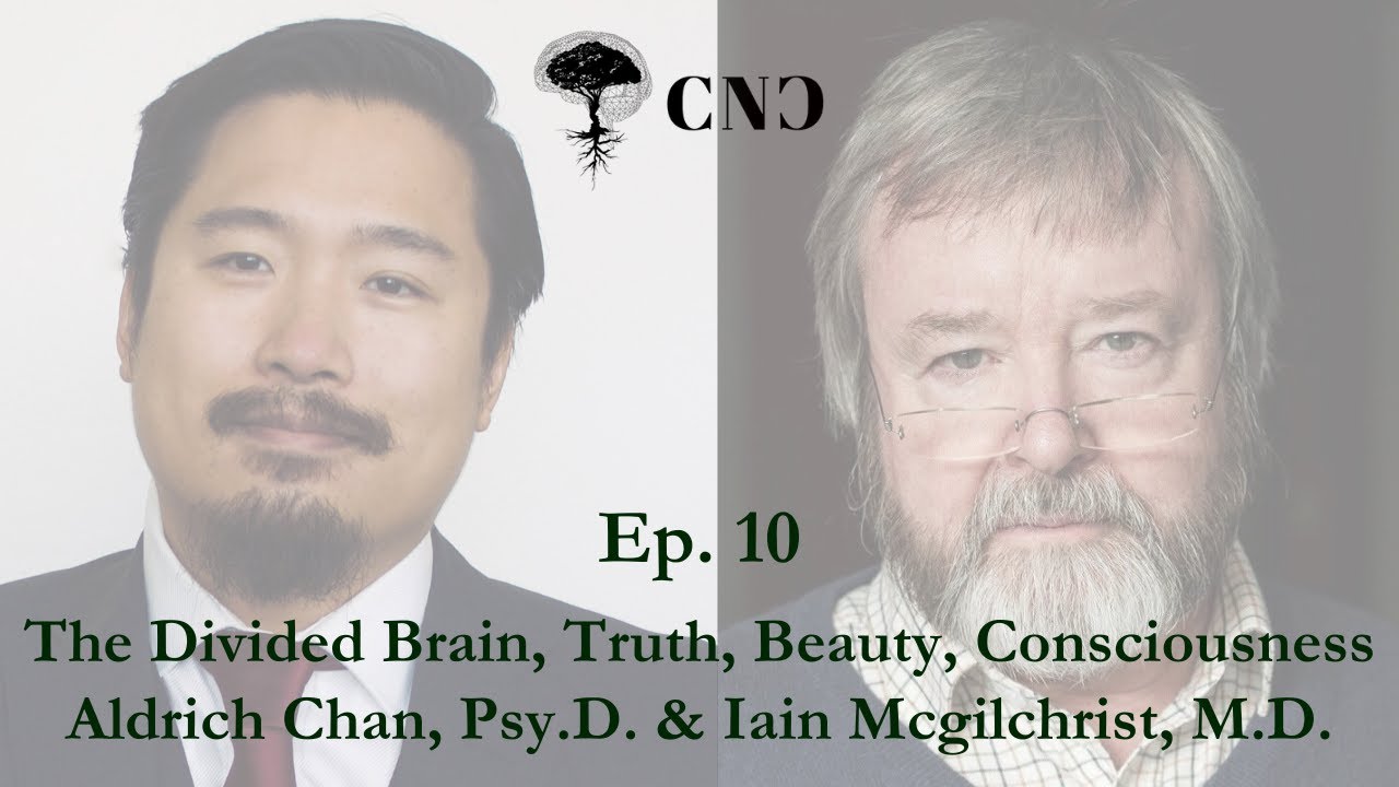 CNC Dialogues - Iain Mcgilchrist & Aldrich Chan: The Divided Brain, Truth, Beauty, Consciousness
