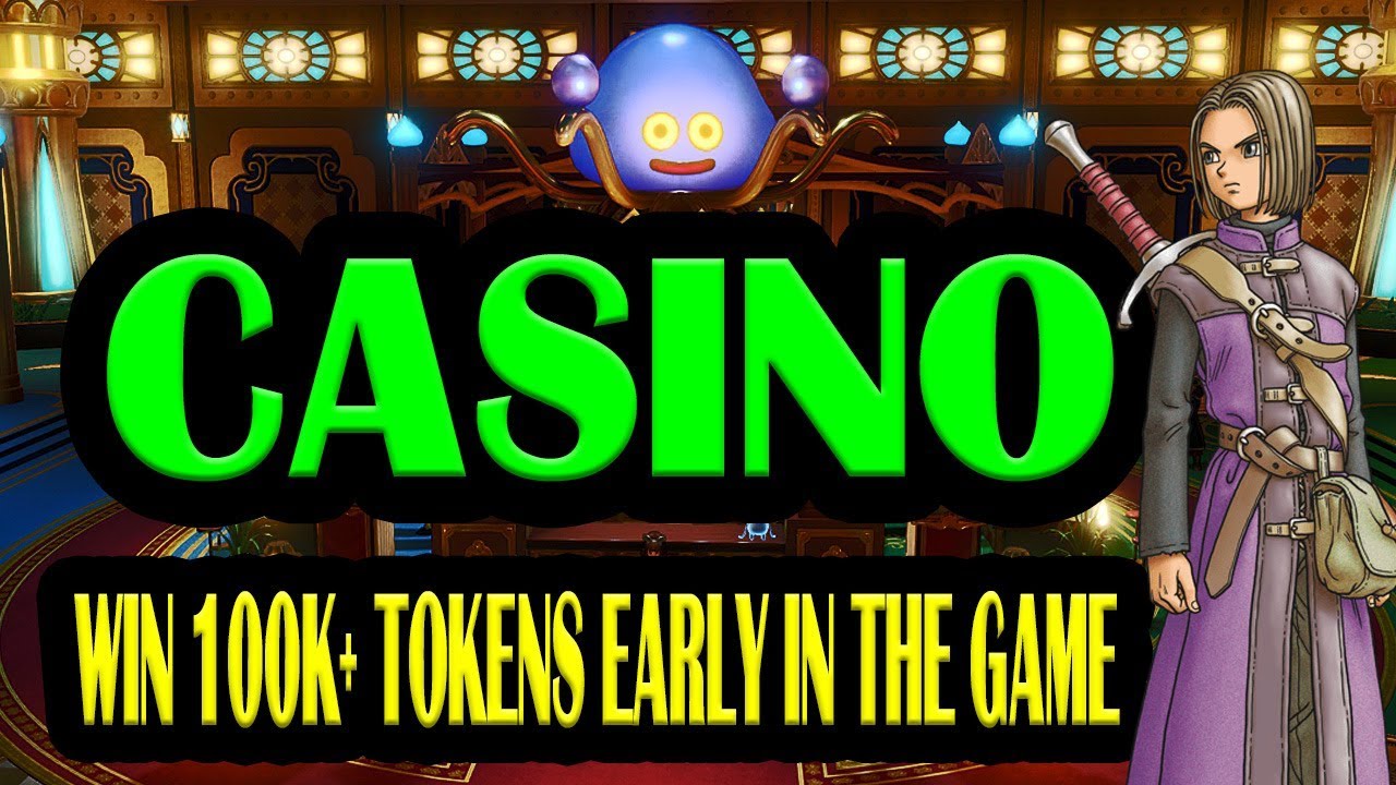 DRAGON QUEST XI - CASINO GUIDE FOR EARLY GAME GETTING 100K+ TOKENS FOR PLATINUM POWER SWORD!
