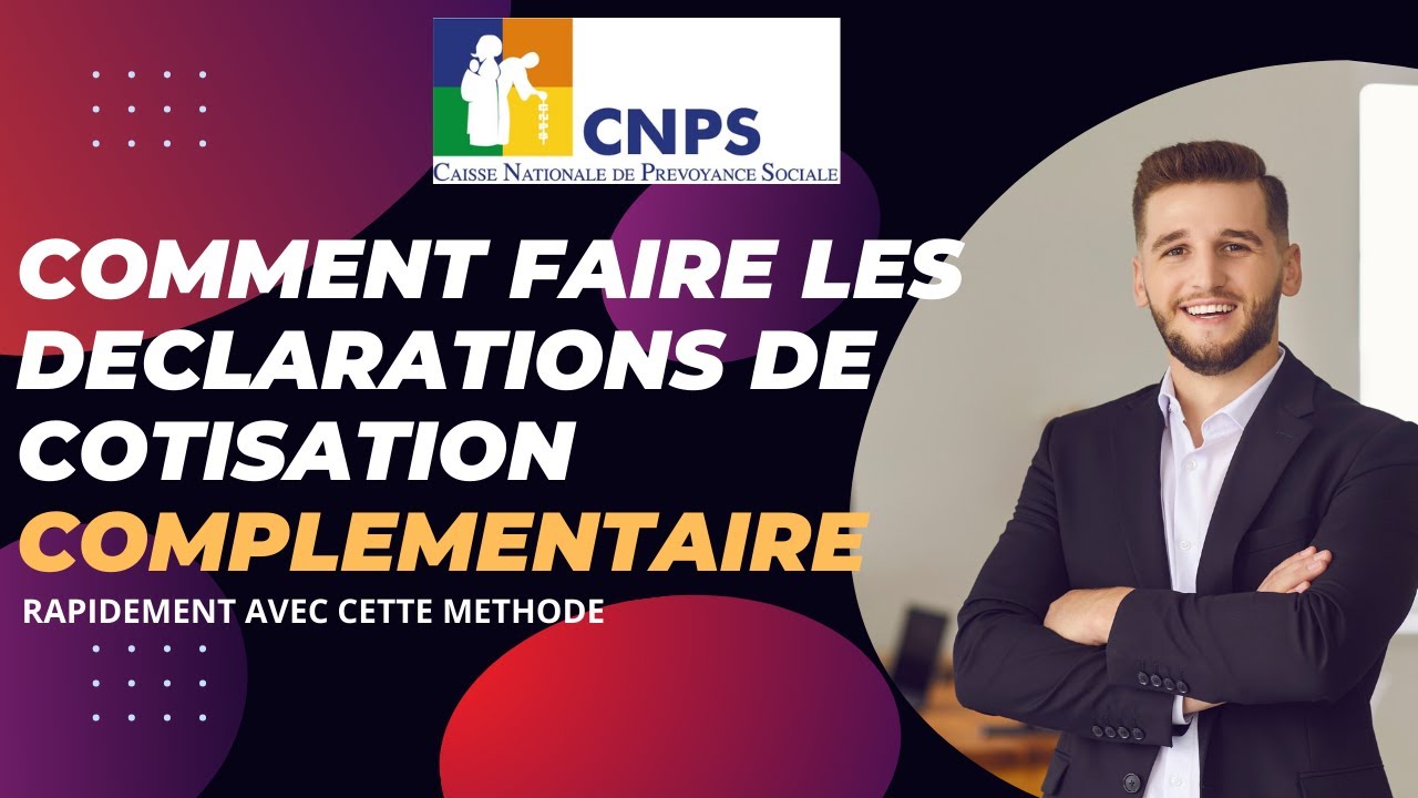 E CNPS : COMMENT FAIRE LES COTISATIONS COMPLEMENTAIRES CNPS ?