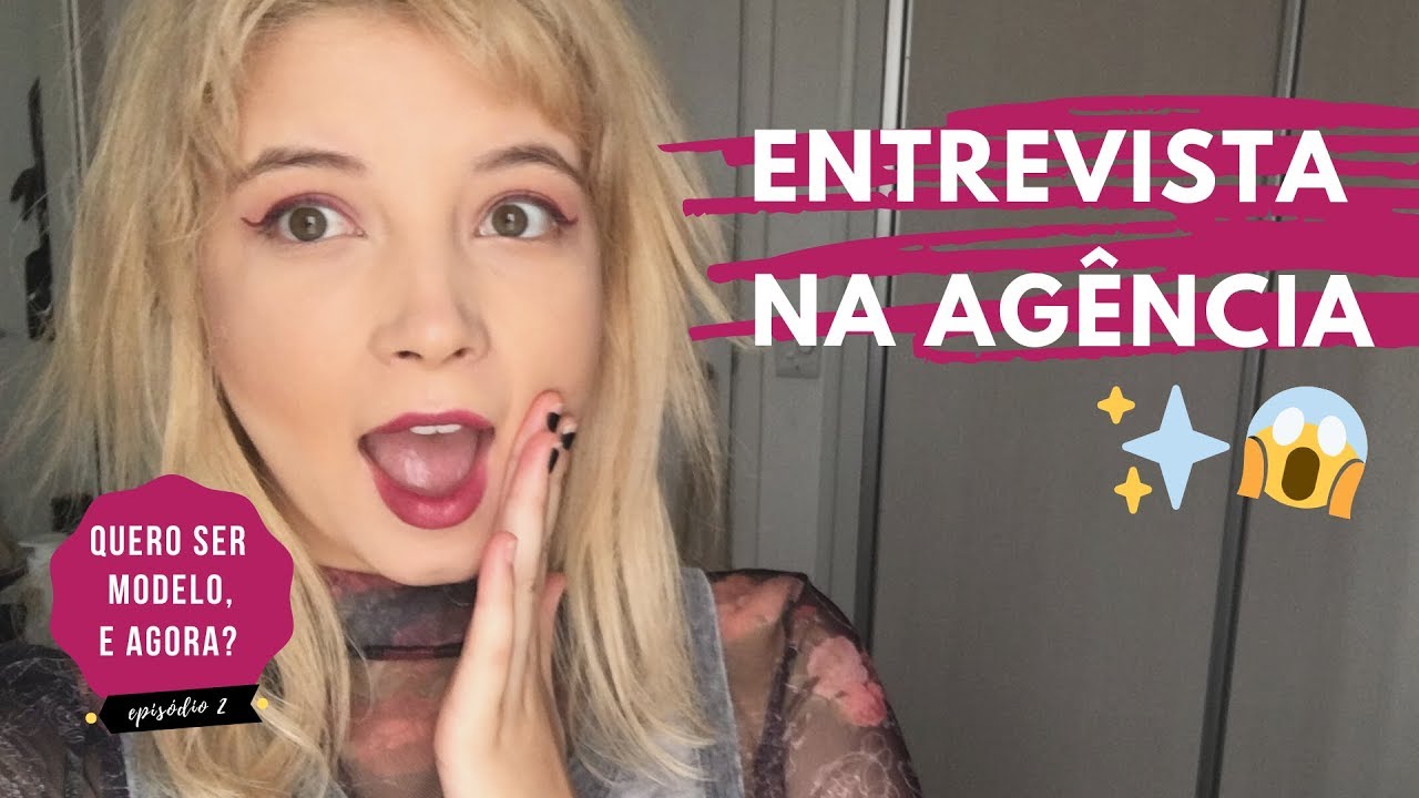 ENTREVISTA NA AGÊNCIA DE MODELOS: como funciona? O que vestir? O que fazer?