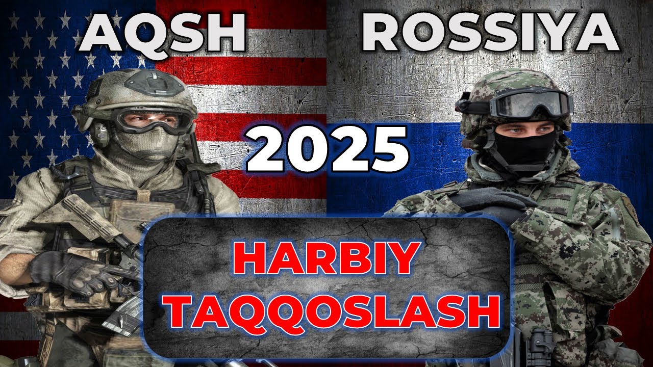 AQSH va Rossiya harbiy kuchlarini solishtirish 2025