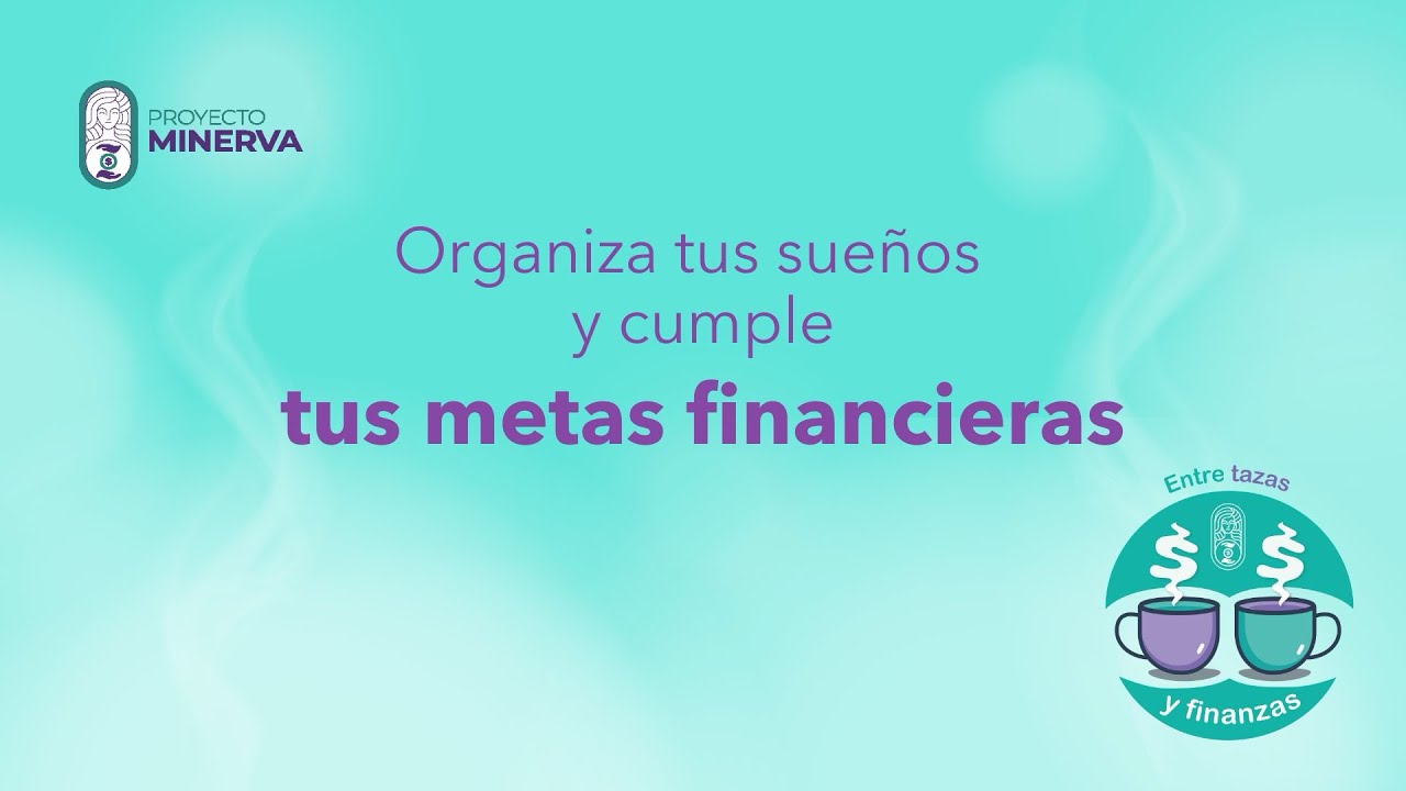 Organiza tus sueños y cumple tus metas financieras