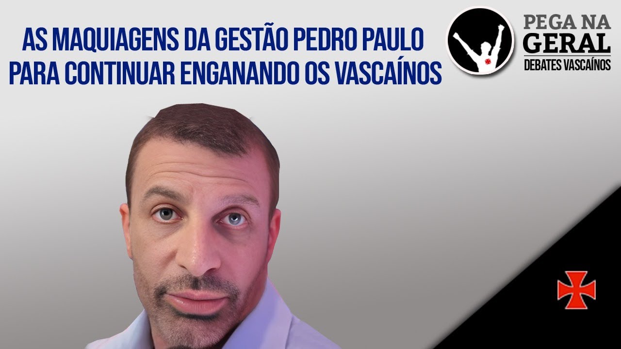 As maquiagens da Gestão Pedro Paulo para continuar enganando os vascaínos