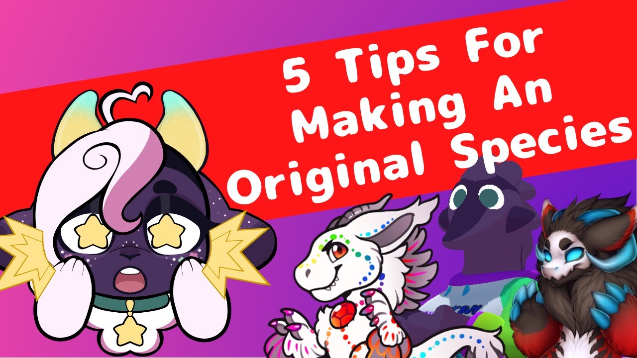 5 Tips For Making An Original Species (Tip 5 Is A Banger!)
