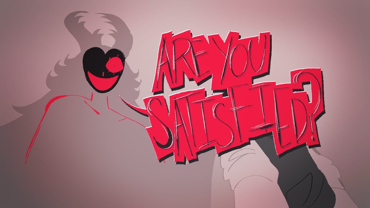 ARE YOU SATISFIED? // amv