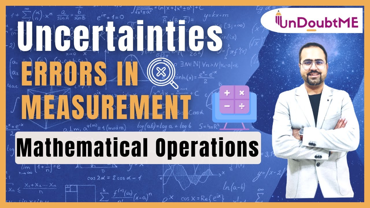 Uncertainties: Errors in Measurement: Mathematical Operations involved in Errors