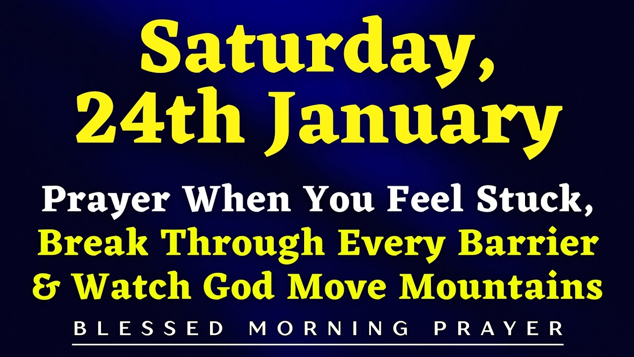 January 24th | Pray When You Feel Stuck | Break Through Every Barrier & Watch God Move Mountains