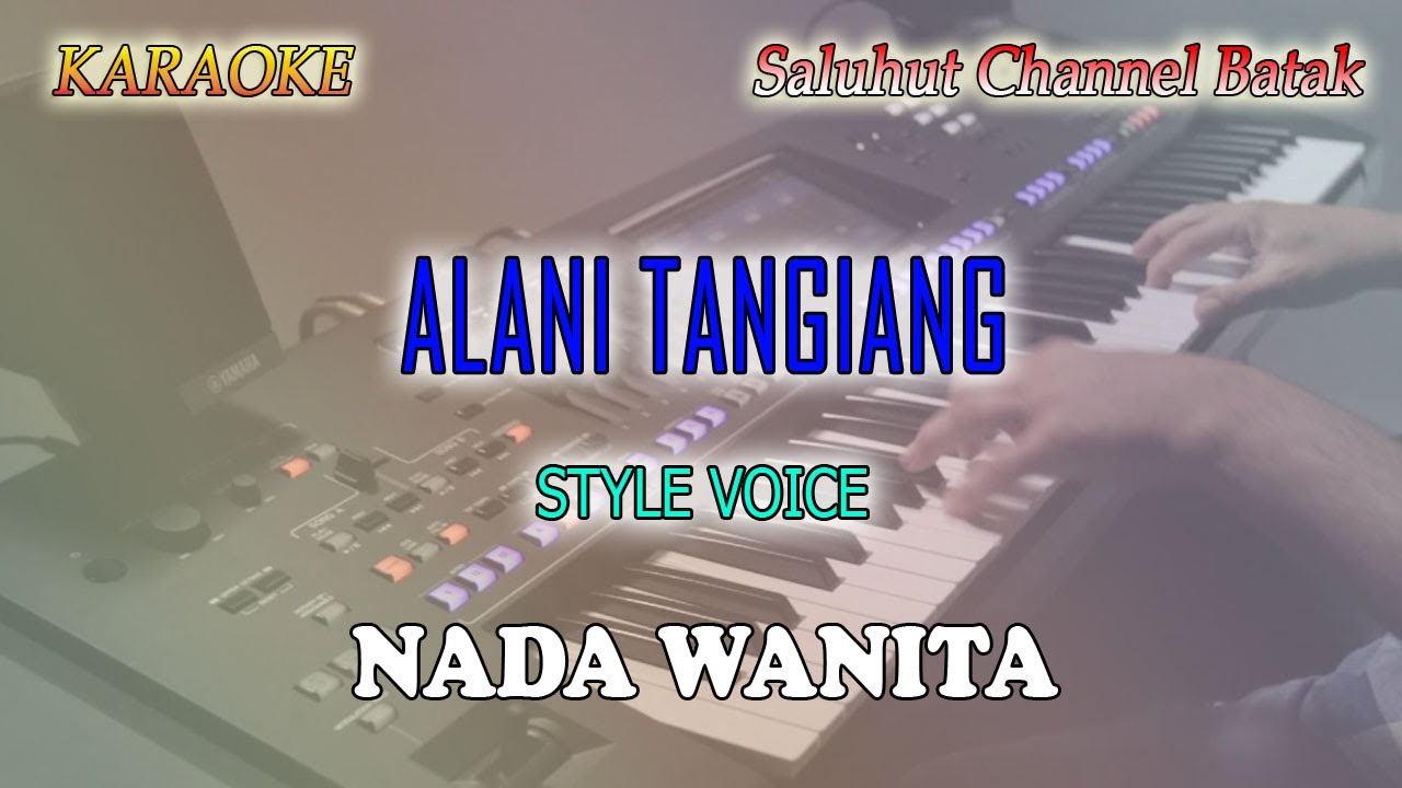 ALANI TANGIANG ll KARAOKE BATAK ll STYLE VOICE ll NADA WANITA CIS=DO