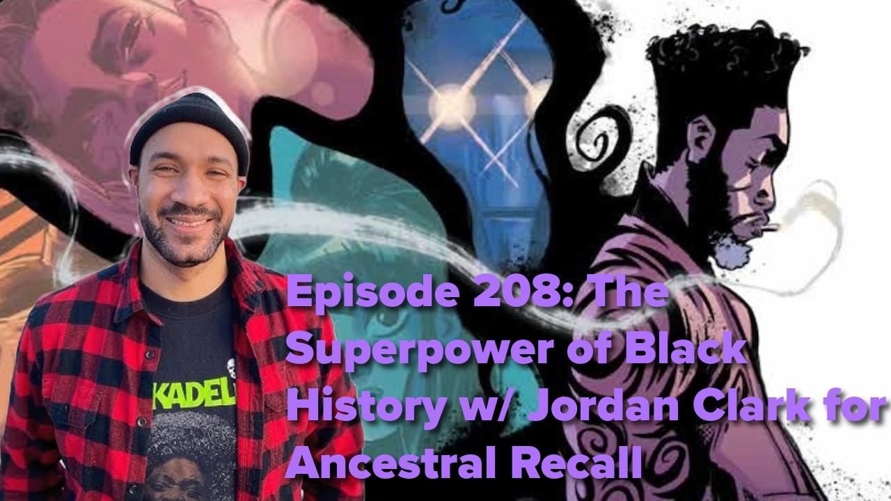 Episode 208: The Superpower of Black History w/ Jordan Clark and Ancestral Recall for Ahoy Comics