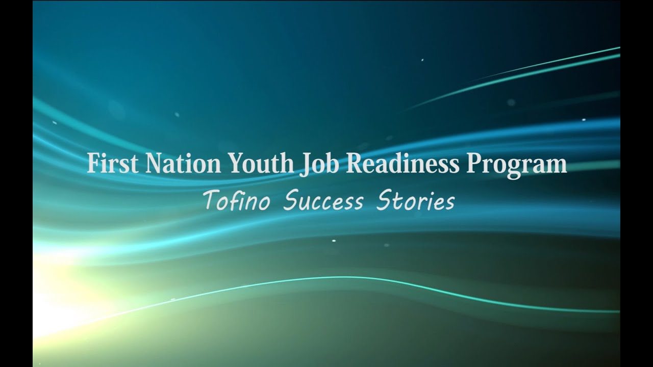 First Nation Youth Job Readiness Program: Tofino Success Stories