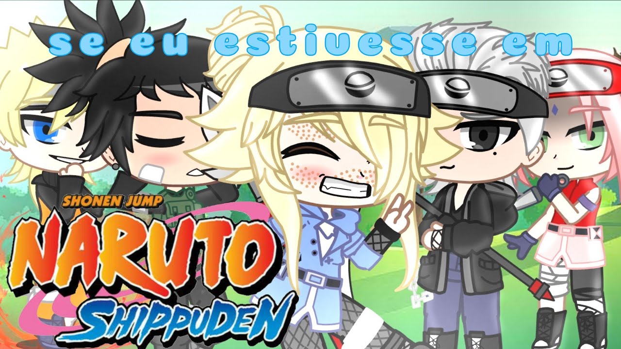 🍥||• Se eu estivesse em Naruto Shippuden -  [01/??] •||🍥