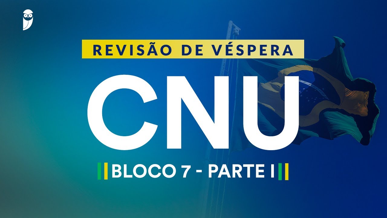 Revis&atilde;o de V&eacute;spera CNU  Bloco 7 - Parte I
