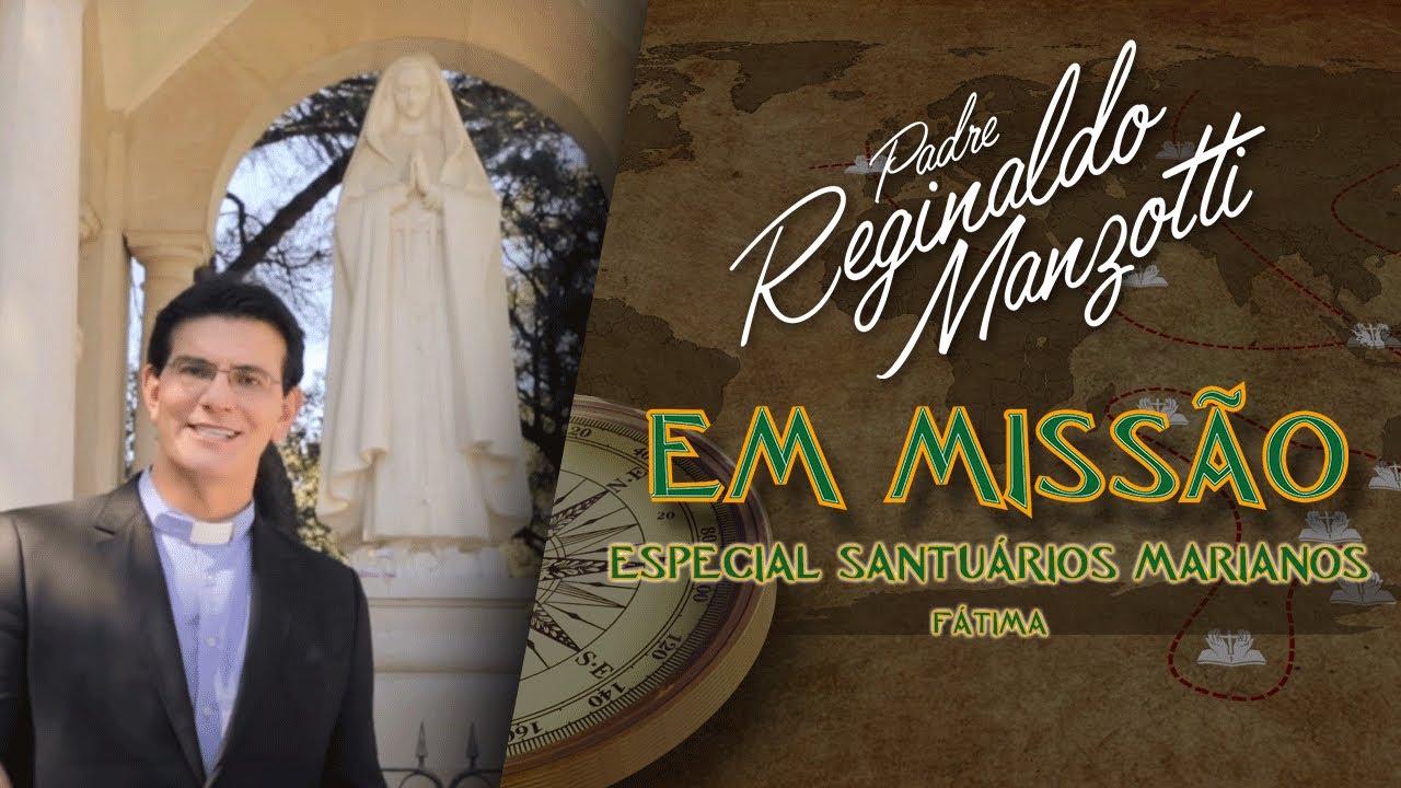 Santuários Marianos - Fátima | Padre em Missão | Padre Reginaldo Manzotti