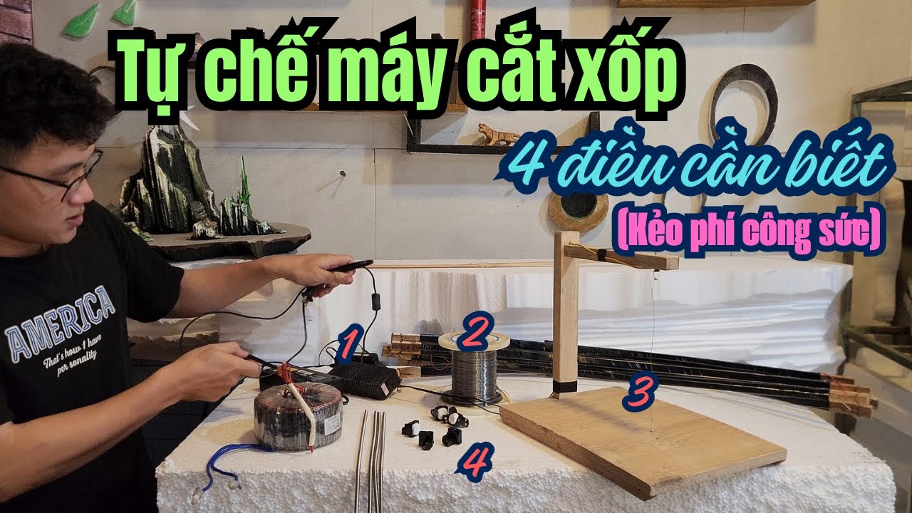 Tự chế máy cắt xốp - 4 điều quan trọng nhất định phải biết