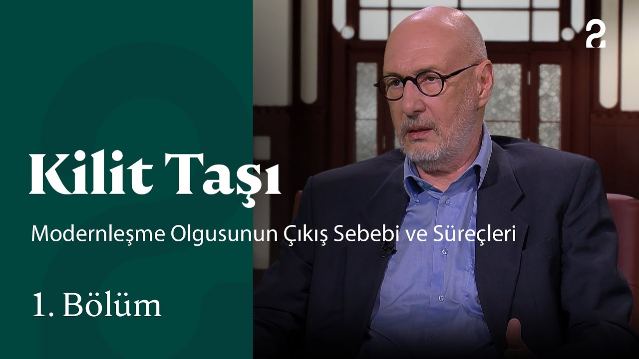 Kilit Taşı | Modernleşme Olgusunun Çıkış Sebebi ve Süreçleri | 1. Bölüm