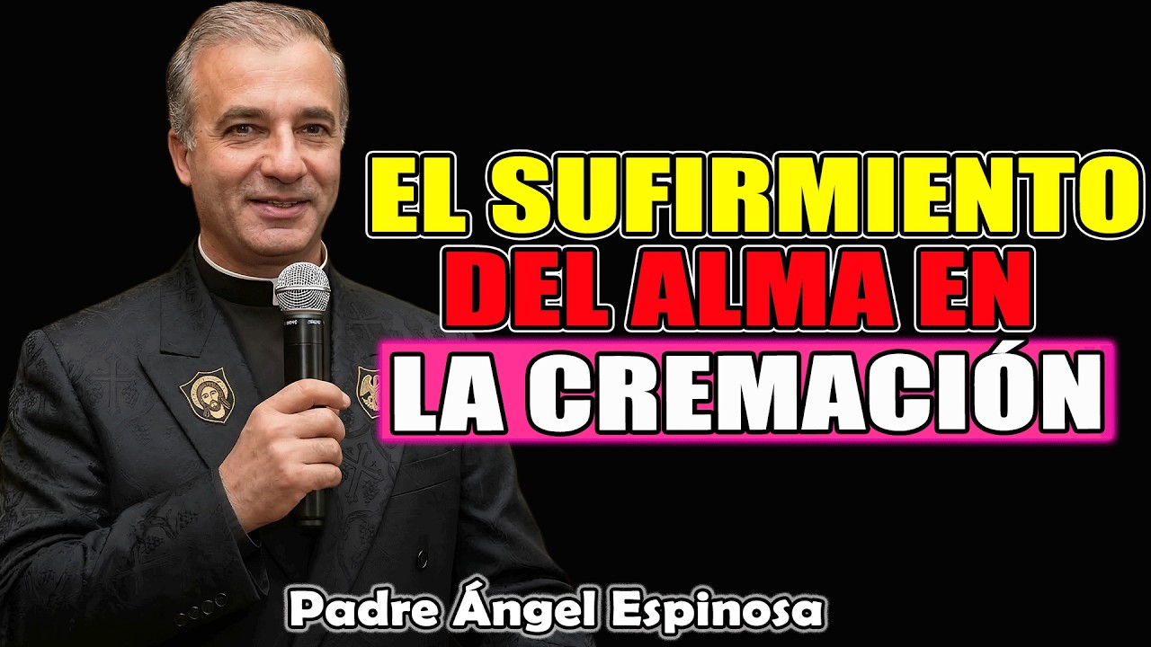 El CRUEL DOLOR que SUFRE el ALMA TRAS la CREMACIÓN | Padre Ángel Espinosa de los Monteros 2026