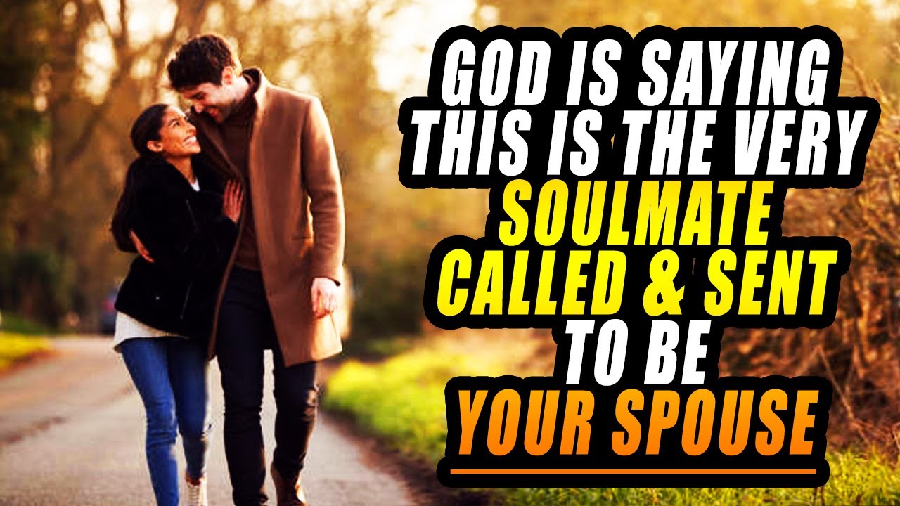 God is Saying Someone is Your Soulmate Called & Sent To Be Your Spouse When This Happens!