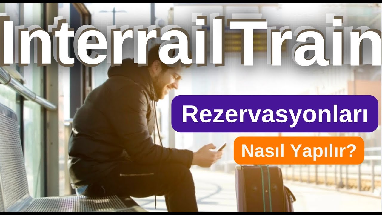 İnterrail tren rezervasyonları nasıl yapılır?  Tüm ayrıntıları ile
