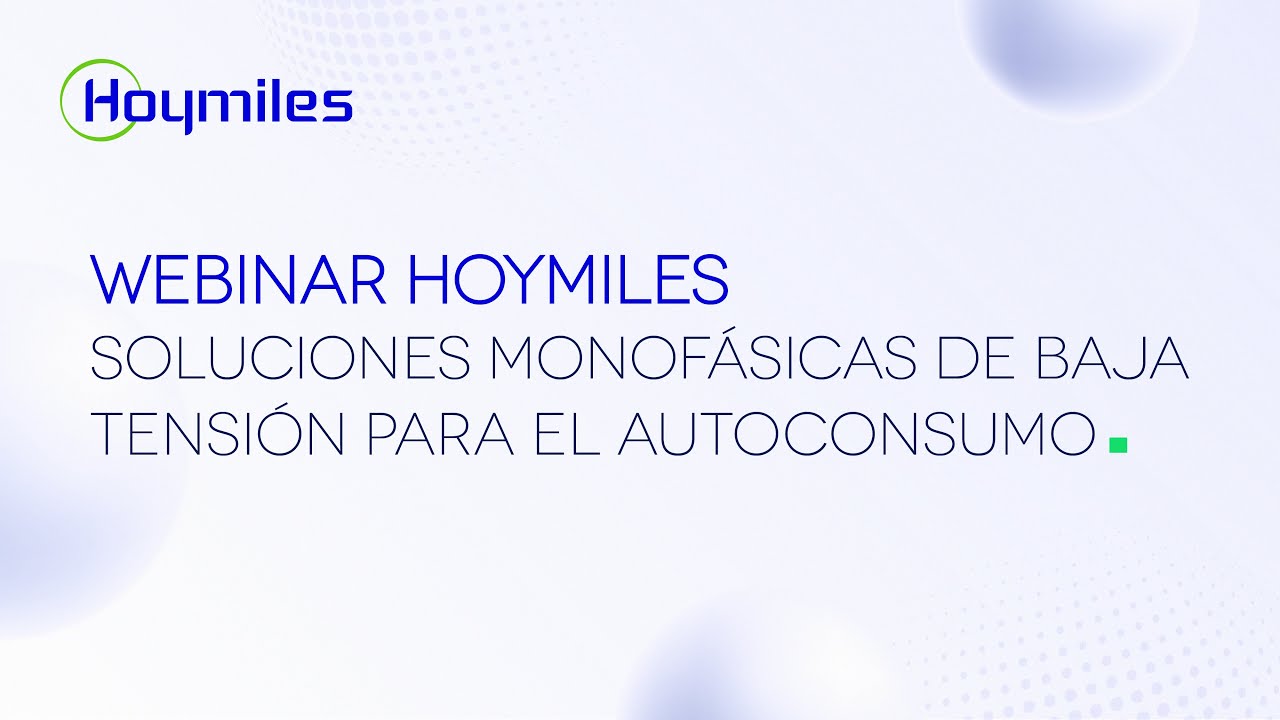 Webinar Hoymiles – Soluciones monofásicas de baja tensión para el autoconsumo