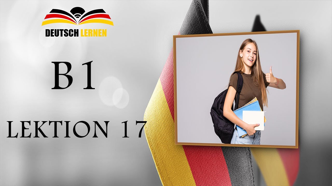 الدرس رقم 17 - B1 - اللغة الألمانية